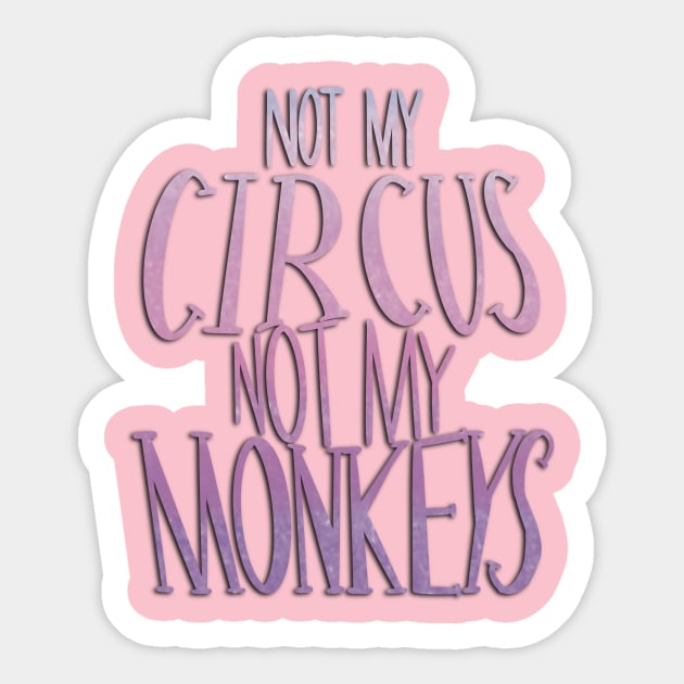 still not my circus Sticker by Aymzie94